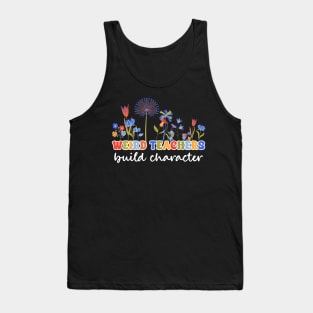 Weird Teachers Build Character Flower Gift For Women Tank Top